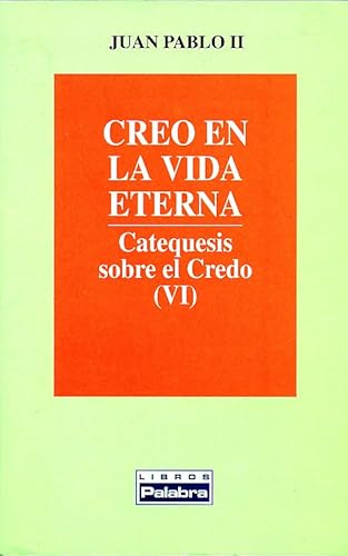 Imagen de archivo de Creo en la vida eterna, catequesis sobre el Credo VI a la venta por Iridium_Books