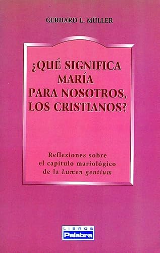Â¿QuÃ© significa MarÃ­a para nosotros, los cristianos?: Reflexiones sobre el capÃ­tulo mariolÃ³gico de la Lumen gentium (9788482395036) by MÃ¼ller, Gerhard L.