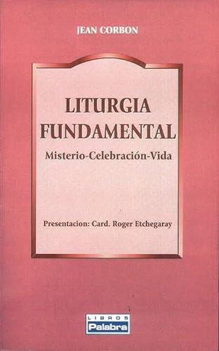 Liturgia Fundamental: Misterio. CelebraciÃ³n. Vida (Libros Palabra) (Spanish Edition) (9788482395777) by Corbon, Jean