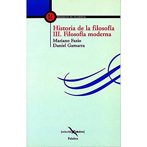 Historia de la filosofía. III Filosofía moderna - Gamarra, Daniel; Fazio, Mariano