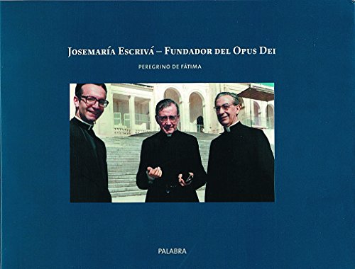 Josemária Escrivá. Fundador del Opus Dei peregrino en Fátima - Matínez, Manuel