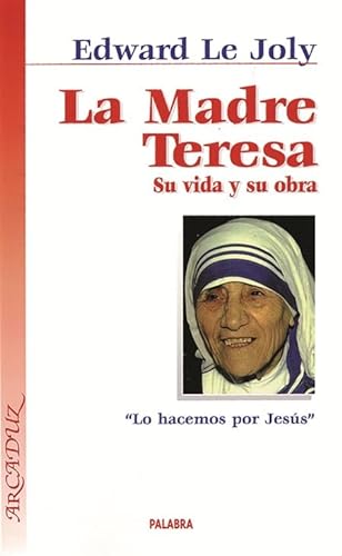 La Madre Teresa: Su vida y su obra. Â«Lo hacemos por JesÃºsÂ» (9788482397580) by Le Joly, Edward