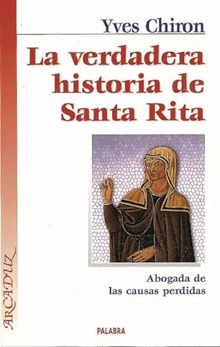9788482397887: La verdadera historia de Santa Rita : abogada de las causas perdidas