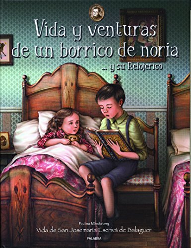 Vida y venturas de un borrico de noria y su relojerico: Vida de San JosemarÃ­a EscrivÃ¡ de Balaguer (9788482398631) by MÃ¶nckeberg, Paulina