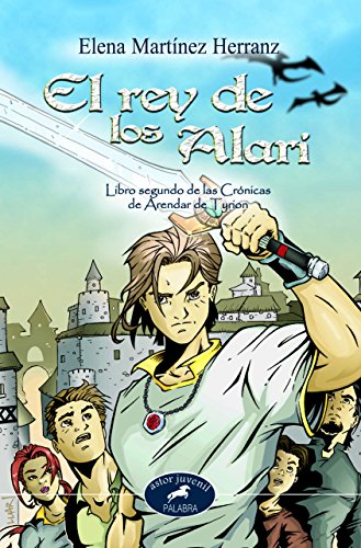 El rey de los Alari (Libro segundo de las Cronicas de Arendar de Tyrion) (Primera edición) - Elena Martínez Herranz