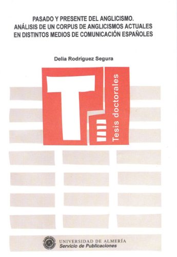 9788482401560: Pasado y presente del anglicismo. Anlisis de un corpus de anglicismos actuales en distintos medios de comunicacin espaoles (Tesis Doctorales (Edicin Electrnica))