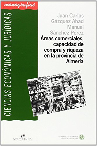 9788482403748: reas comerciales, capacidad de compra y riqueza en la provincia de Almera (Ciencias Econmicas y Jurdicas)