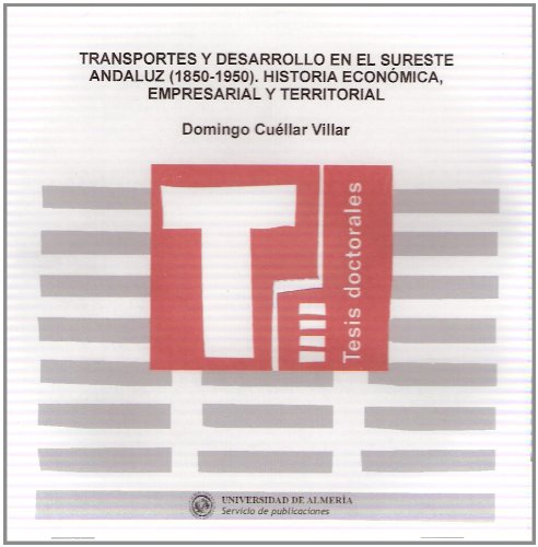 9788482406046: Transportes y desarrollo en el sureste andaluz (1850-1950): Historia econmica, empresarial y territorial. (Tesis Doctorales (Edicin Electrnica)) (Spanish Edition)