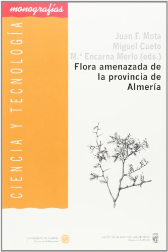 9788482406190: Flora amenazada de la provincia de Almera: Una perspectiva desde la biologa de la conservacin (Ciencia y Tecnologa)