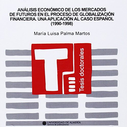 Imagen de archivo de ANLISIS ECONMICO DE LOS MERCADOS DE FUTUROS EN EL PROCESO DE GLOBALIZACIN FINANCIERA. UNA APLICACIN AL CASO ESPAOL (19901 a la venta por Hiperbook Espaa