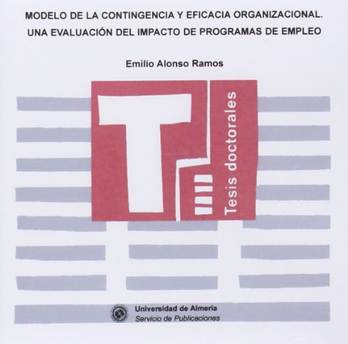 9788482407227: Modelo de la contingencia y eficacia organizacional. Una evaluacin del impacto de programas de empleo (Tesis Doctorales (Edicin Electrnica)) (Spanish Edition)