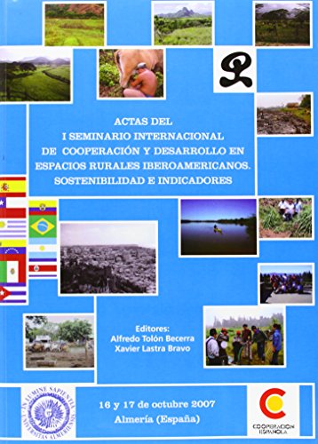 Imagen de archivo de ACTAS DEL I SEMINARIO INTERNACIONAL DE COOPERACIN Y DESARROLLO EN ESPACIOS RURALES IBEROAMERICANOS. SOSTENIBILIDAD E INDICADOR a la venta por Hilando Libros