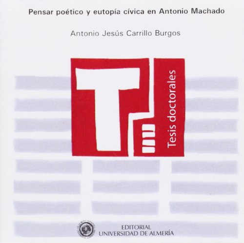 Pensar poético y eutopía cívica en Antonio Machado (Tesis Doctorales (Edición Electrónica)) (Spanish Edition)