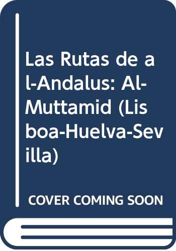 Imagen de archivo de Las Rutas de al-Andalus: Al-Muttamid (Lisboa-Huelva-Sevilla) a la venta por medimops