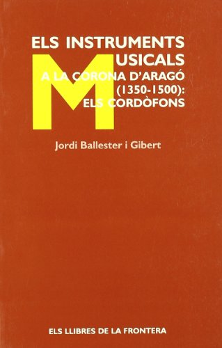 9788482550374: Els instruments musicals a la corona d'Arag (1350-1500): els cordfons