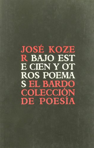 Imagen de archivo de BAJO ESTE CIEN Y OTROS POEMAS a la venta por KALAMO LIBROS, S.L.