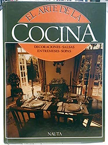 Imagen de archivo de El Arte de la Cocina. Decoraciones, Salsas, Entremeses, Sopas a la venta por Hamelyn