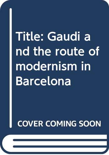 Imagen de archivo de Gaudi and the Route of Modernism in Barcelona a la venta por Gebhard and Burkhart  Books