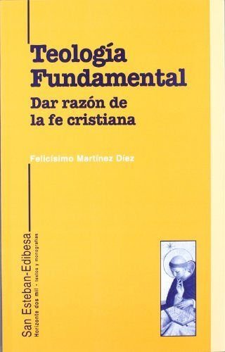 TEOLOGÍA FUNDAMENTAL. DAR RAZÓN DE LA FE CRISTIANA.