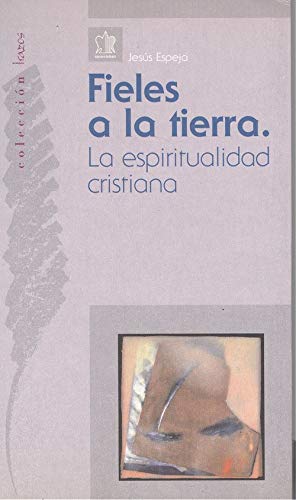 Imagen de archivo de FIELES A LA TIERRA. LA ESPIRITUALIDAD CRISTIANA a la venta por KALAMO LIBROS, S.L.