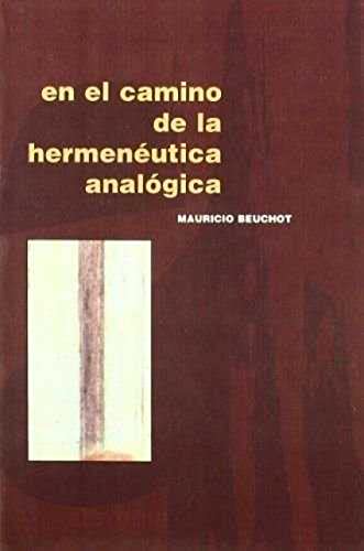 En el camino de la hermenÃ©utica analÃ³gica (Spanish Edition) (9788482601625) by BEUCHOT