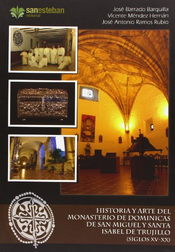 Imagen de archivo de HISTORIA Y ARTE DEL MONASTERIO DE DOMINICAS DE SAN MIGUEL Y SANTA ISABEL DE TRUJILLO (SIGLOS XV-XX) a la venta por KALAMO LIBROS, S.L.