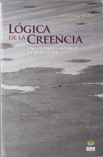 Imagen de archivo de L?gica de la creencia : una filosof?a (tomista) de la religi?n a la venta por Reuseabook