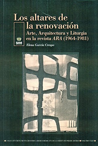 Imagen de archivo de LOS ALTARES DE LA RENOVACIN. ARTE, ARQUITECTURA Y LITURGIA EN LA REVISTA ARA (1964-1981) a la venta por KALAMO LIBROS, S.L.