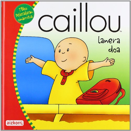 9788482635712: Caillou lanera doa (Nire Caillouren ipuinak)