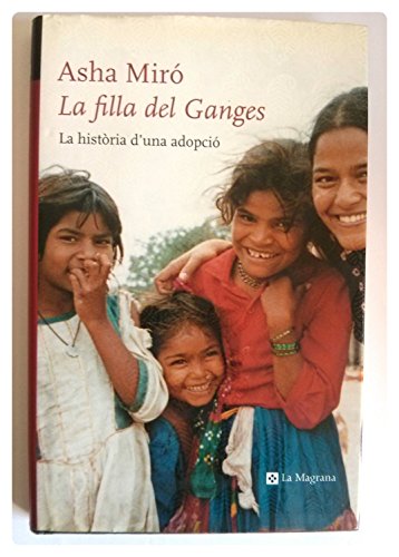 Imagen de archivo de La Filla Del Ganges: Història De Una Adopció: 073 (otros La Magrana) a la venta por RecicLibros