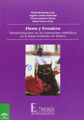Stock image for Fiesta y frontera: transformaciones de las expresiones simblicas en la franja fronteriza de Huelva for sale by AG Library