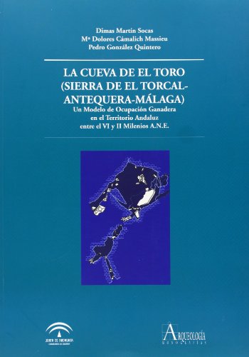 Imagen de archivo de LA CUEVA DE EL TORO (SIERRA DE EL TORCAL, ANTEQUERA-MALAGA). UN MODELO DE OCUPACION GANADERA EN EL TERRITORIO ANDALUZ EN a la venta por Prtico [Portico]