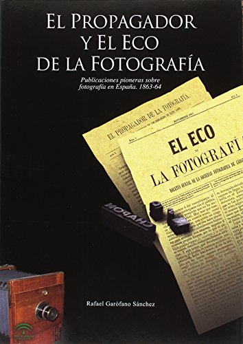 Imagen de archivo de El Propagador y El Eco de la fotografa : publicaciones pioneras sobre fotografa en Espaa, 1863-64 a la venta por AG Library