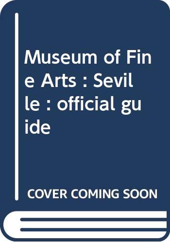 Stock image for Museum of Fine Arts : Seville : official guide for sale by medimops