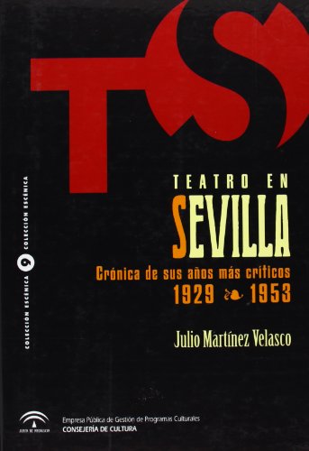 Teatro en Sevilla: Crónica de sus años mas críticos (1929-1953). - MARTÍNEZ VELASCO, Julio.-