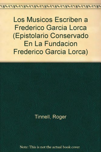 9788482668765: Los Musicos Escriben a Frederico Garcia Lorca (Epistolario Conservado En La Fundacion Frederico Garcia Lorca)