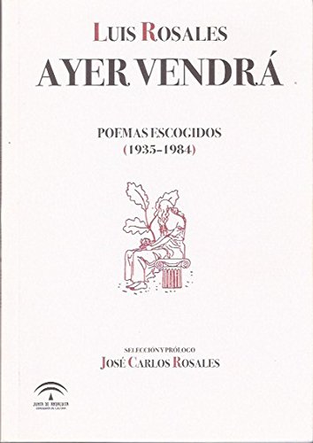 Stock image for Ayer vendr. Poemas escogidos (1935-1984). Seleccin y prlogo de Jos Carlos Rosales. for sale by Ammareal