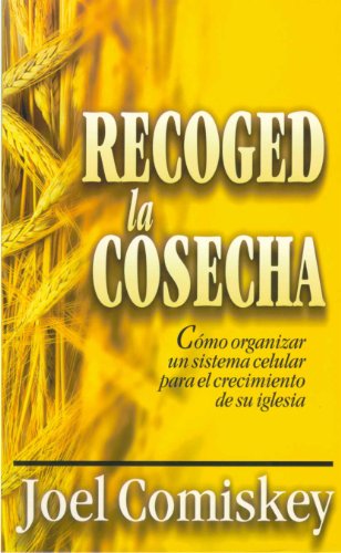 Beispielbild fr Recoged La Cosecha: Como Organizar Un Sistema Celular Para El Crecimiento de Su Iglesia zum Verkauf von medimops