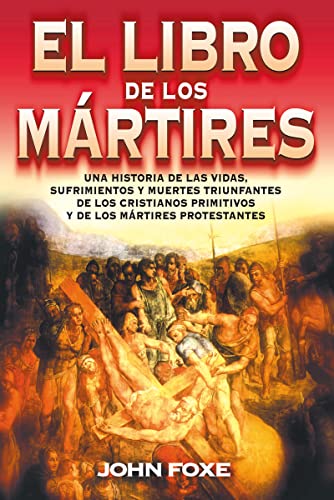 9788482673509: Libro de los Mrtires: Una Historia de las Vidas, Sufrimientos y Muertes Triunfantes de los Cristianos Primitivos y de los Martires Protestan = Fo