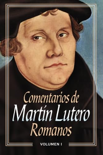 COMENTARIOS DE MARTÍN LUTERO. Vol. I: Carta del Apóstol Pablo a los romanos.
