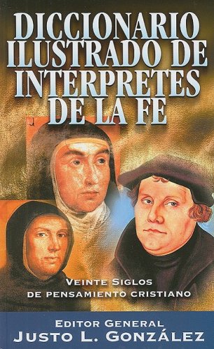 Diccionario ilustrado de intÃ©rpretes de la fe: Veinte siglos de pensamiento cristiano (Spanish Edition) (9788482673745) by Zondervan