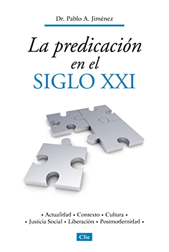 La predicaciÃ³n en el siglo XXI: Actualidad, contexto, cultura, justicia social, liberaciÃ³n, postmodernidad (Spanish Edition) (9788482674759) by Pablo A. Jimenez