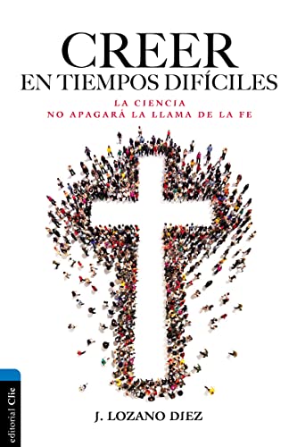 Stock image for Creer en tiempos difciles: La ciencia no apagar la llama de la fe (Spanish Edition) for sale by Lakeside Books