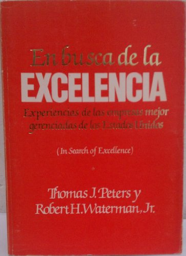 Imagen de archivo de En busca de la Excelencia: Experiencias de las empresas mejor gerenciadas de los Estados Unidos (In Search of Excellence: Lessons from America's Best Run Companies) (Spanish Edition) a la venta por ThriftBooks-Dallas