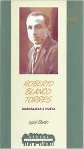 9788482882536: Roberto Blanco Torres - Xornalista e poeta (Letras Galegas) (Galician Edition)
