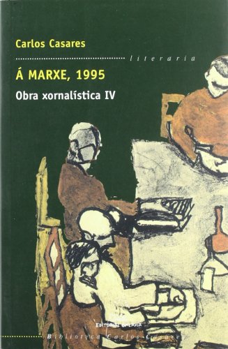 Á MARXE, 1995. OBRA XORNALISTICA IV.( LITERARIA Nº 16) - CASARES, CARLOS