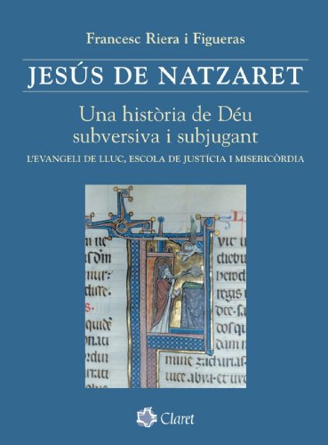 Imagen de archivo de JESS DE NATZARET. UNA HISTRIA DE DU SUBVERSIVA I SUBJUGANT L'EVANGELI DE LLUC, ESCOLA DE JUSTCIA I MISERICRDIA a la venta por Zilis Select Books