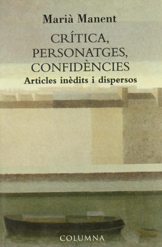 Imagen de archivo de Crtica, personatges, confidncies. Articles indits i dispersos a la venta por Iridium_Books