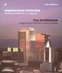 Arquitecturas Diminutas. Disenos de arqitecto en el siglo XX / Tiny Architecture. Designs by the ...