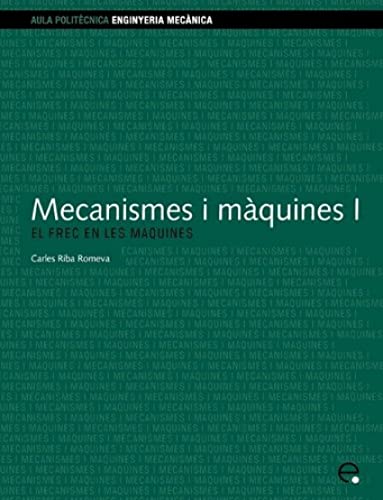 Imagen de archivo de Mecanismes i mquines I. El frec en les mquines a la venta por Hilando Libros